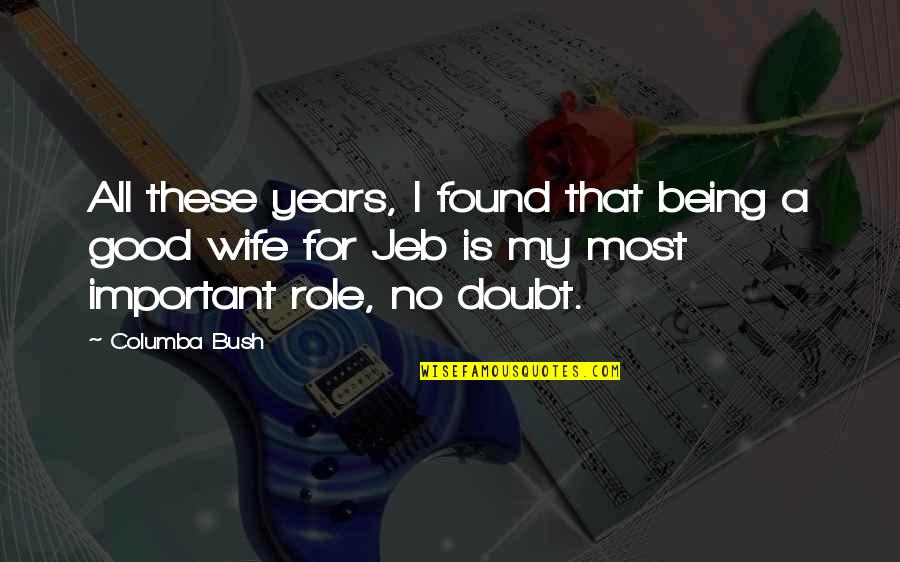 Being My Wife Quotes By Columba Bush: All these years, I found that being a