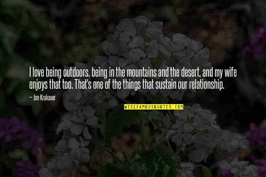 Being My Wife Quotes By Jon Krakauer: I love being outdoors, being in the mountains