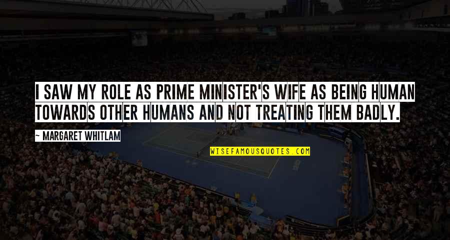 Being My Wife Quotes By Margaret Whitlam: I saw my role as prime minister's wife