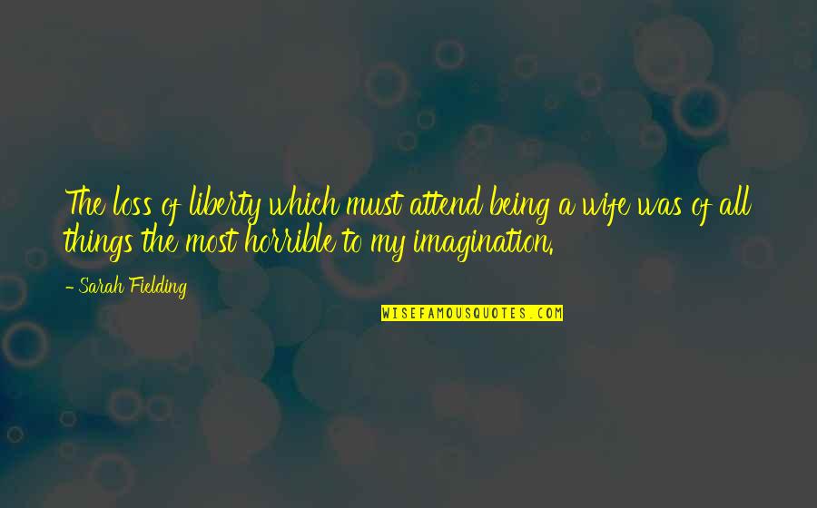 Being My Wife Quotes By Sarah Fielding: The loss of liberty which must attend being