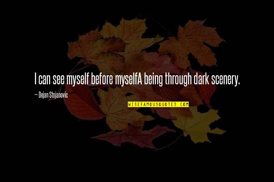Being Myself Quotes Quotes By Dejan Stojanovic: I can see myself before myselfA being through