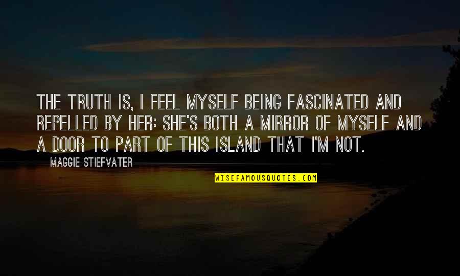 Being Myself Quotes Quotes By Maggie Stiefvater: The truth is, I feel myself being fascinated