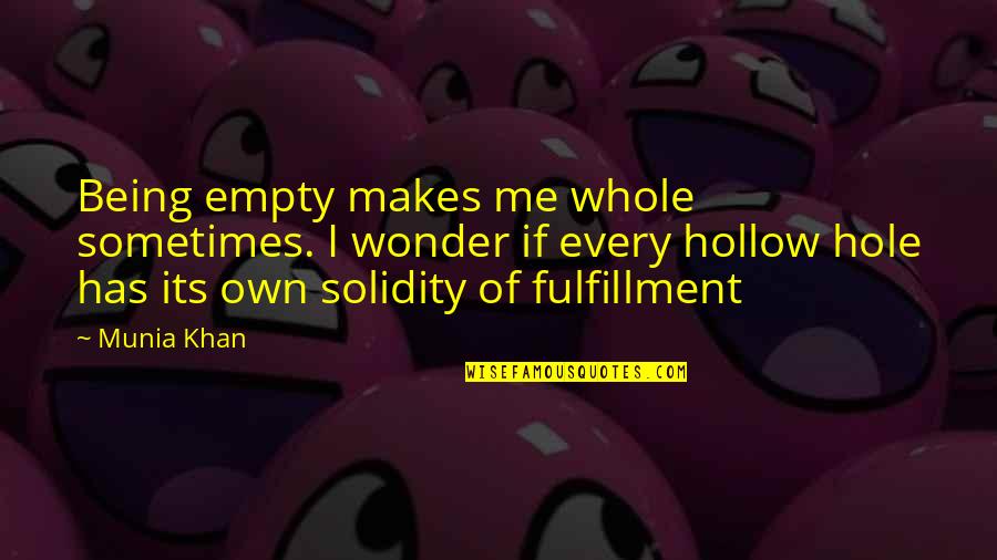 Being Myself Quotes Quotes By Munia Khan: Being empty makes me whole sometimes. I wonder