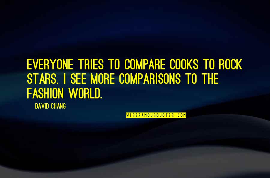 Being Myself Tumblr Quotes By David Chang: Everyone tries to compare cooks to rock stars.