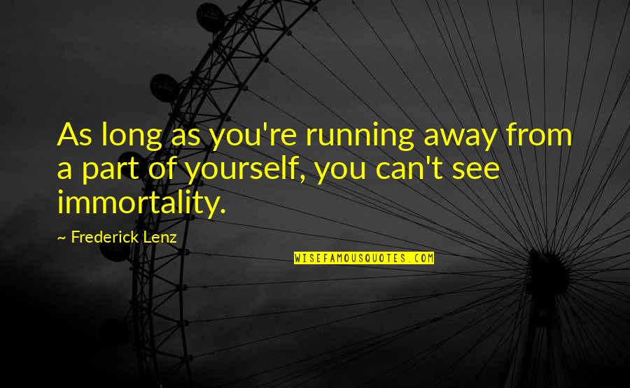 Being Myself Tumblr Quotes By Frederick Lenz: As long as you're running away from a