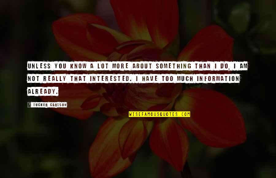 Being Myself Tumblr Quotes By Tucker Carlson: Unless you know a lot more about something