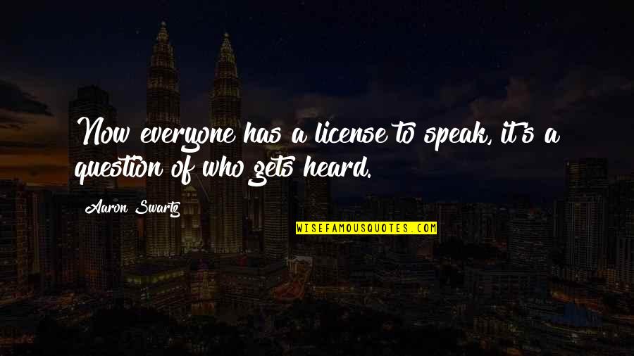 Being Naive Tumblr Quotes By Aaron Swartz: Now everyone has a license to speak, it's