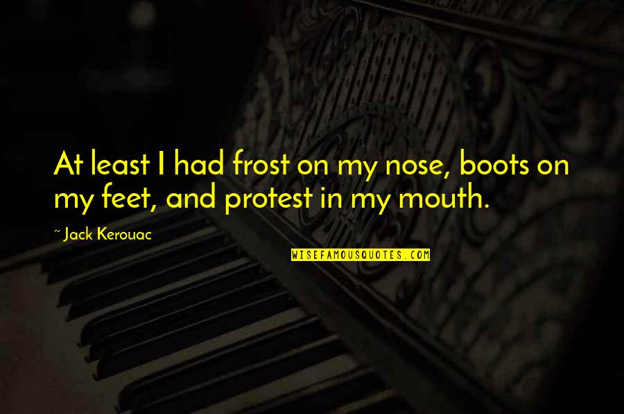 Being Nameless Quotes By Jack Kerouac: At least I had frost on my nose,