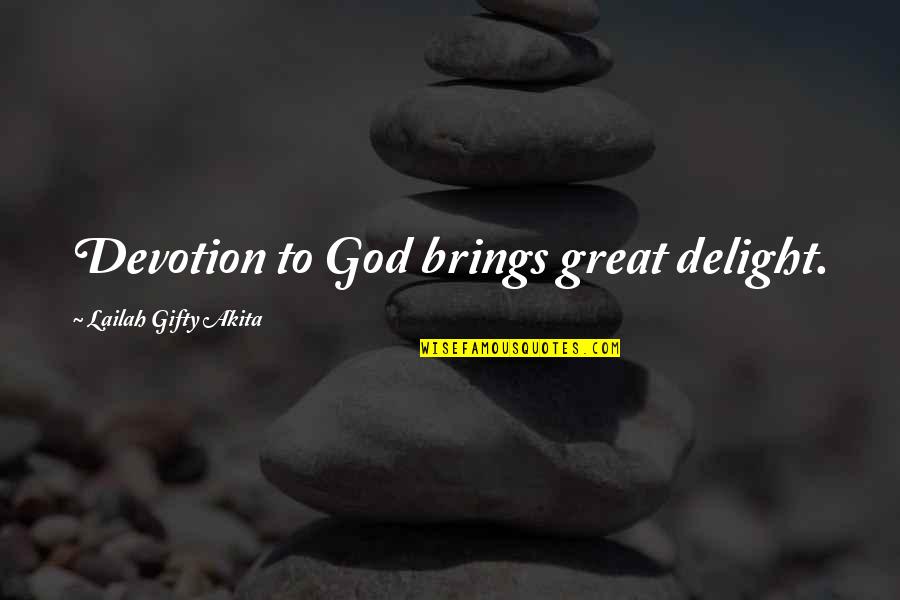 Being Nameless Quotes By Lailah Gifty Akita: Devotion to God brings great delight.