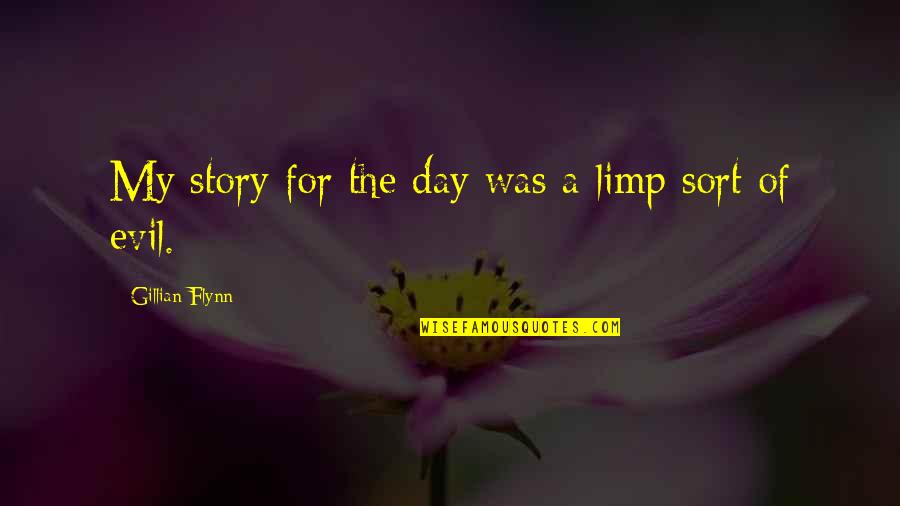 Being Nationalistic Quotes By Gillian Flynn: My story for the day was a limp