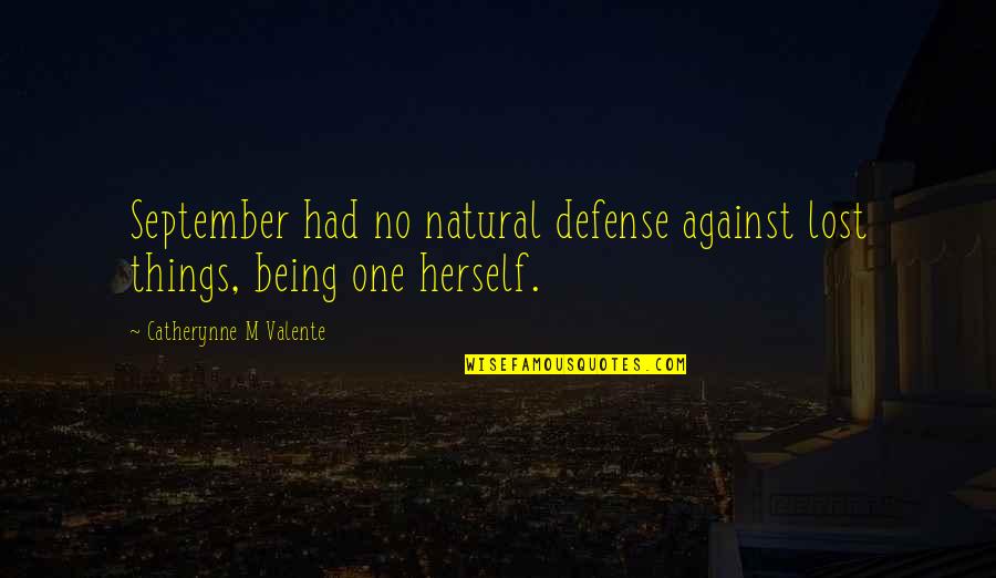 Being Natural Quotes By Catherynne M Valente: September had no natural defense against lost things,