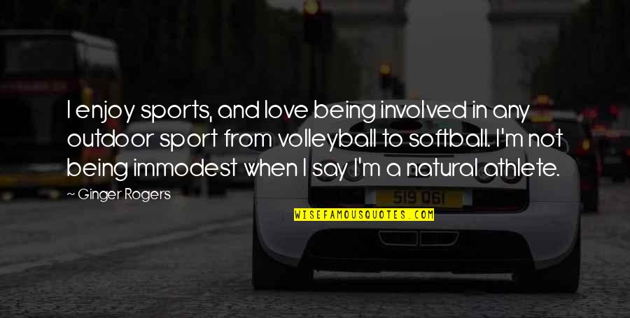 Being Natural Quotes By Ginger Rogers: I enjoy sports, and love being involved in