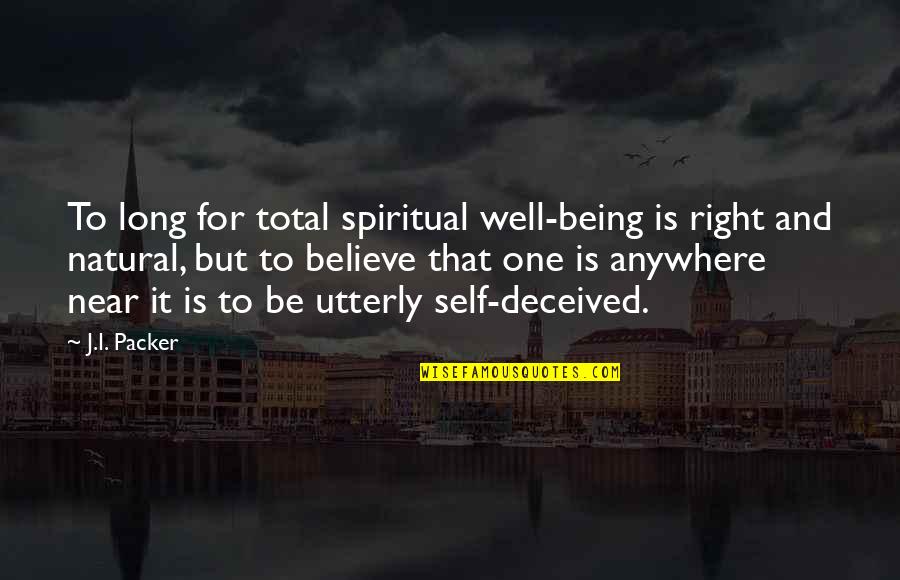 Being Natural Quotes By J.I. Packer: To long for total spiritual well-being is right