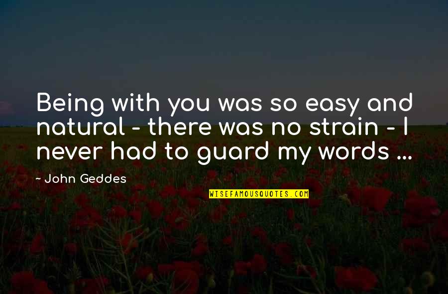 Being Natural Quotes By John Geddes: Being with you was so easy and natural