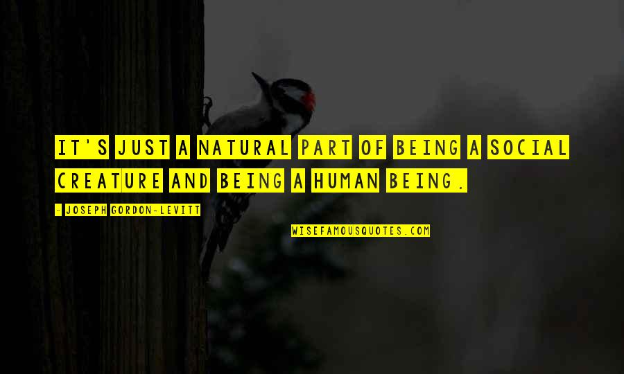 Being Natural Quotes By Joseph Gordon-Levitt: It's just a natural part of being a
