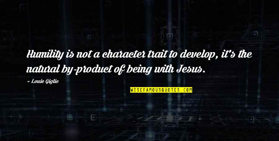 Being Natural Quotes By Louie Giglio: Humility is not a character trait to develop,