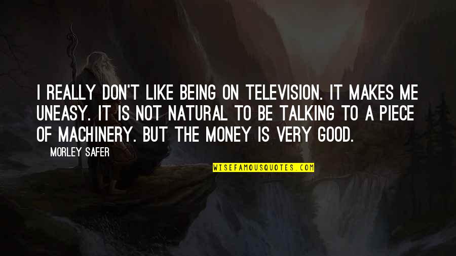 Being Natural Quotes By Morley Safer: I really don't like being on television. It