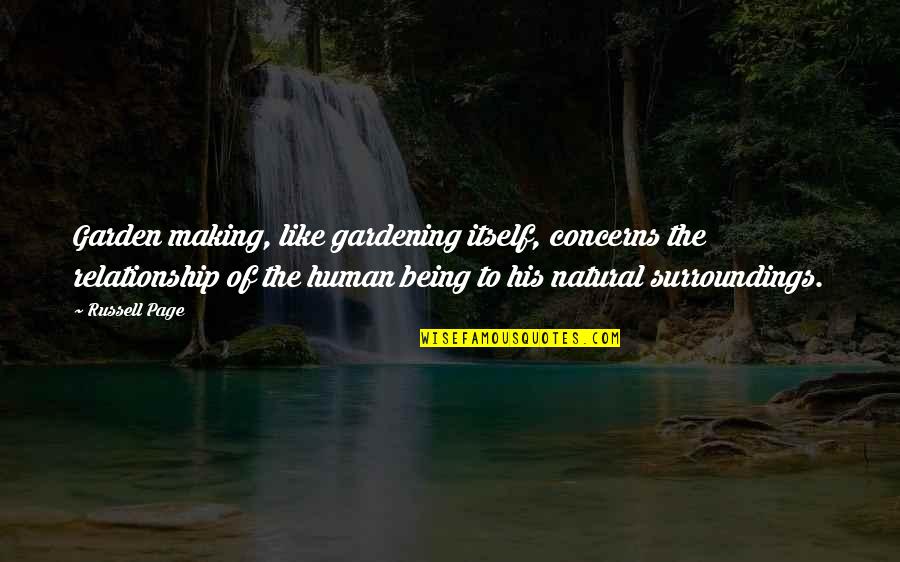 Being Natural Quotes By Russell Page: Garden making, like gardening itself, concerns the relationship