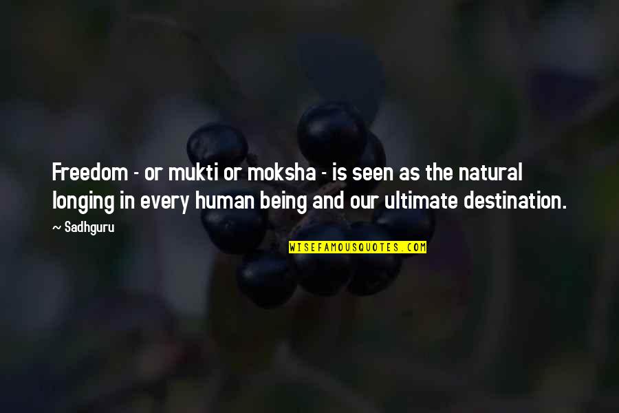 Being Natural Quotes By Sadhguru: Freedom - or mukti or moksha - is