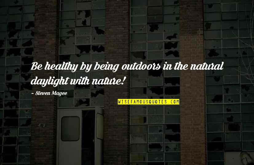 Being Natural Quotes By Steven Magee: Be healthy by being outdoors in the natural