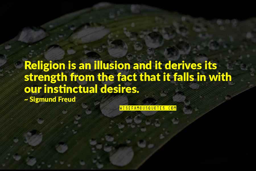 Being Naturally Beautiful Quotes By Sigmund Freud: Religion is an illusion and it derives its