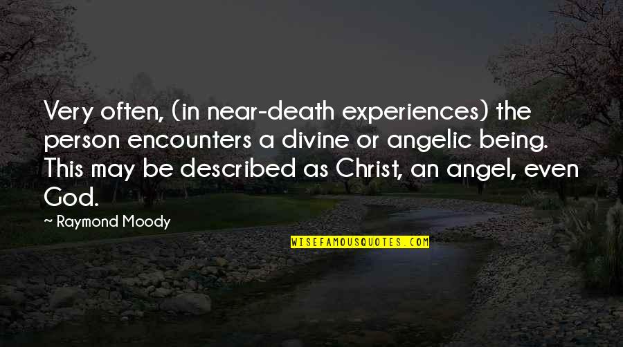Being Near To God Quotes By Raymond Moody: Very often, (in near-death experiences) the person encounters Being Near To God Quotes By Raymond Moody: Very often, (in near-death experiences) the person encounters
