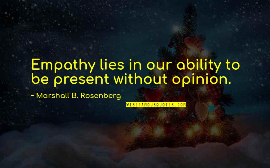 Being Neat Quotes By Marshall B. Rosenberg: Empathy lies in our ability to be present