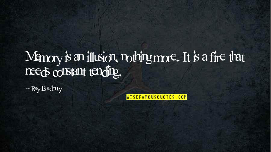 Being Neat Quotes By Ray Bradbury: Memory is an illusion, nothing more. It is