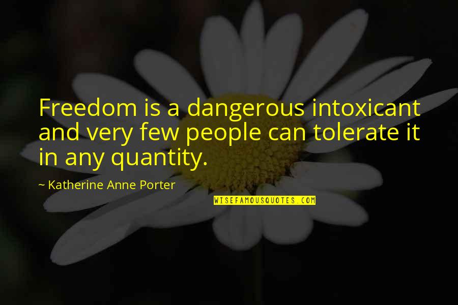 Being Needed By A Guy Quotes By Katherine Anne Porter: Freedom is a dangerous intoxicant and very few