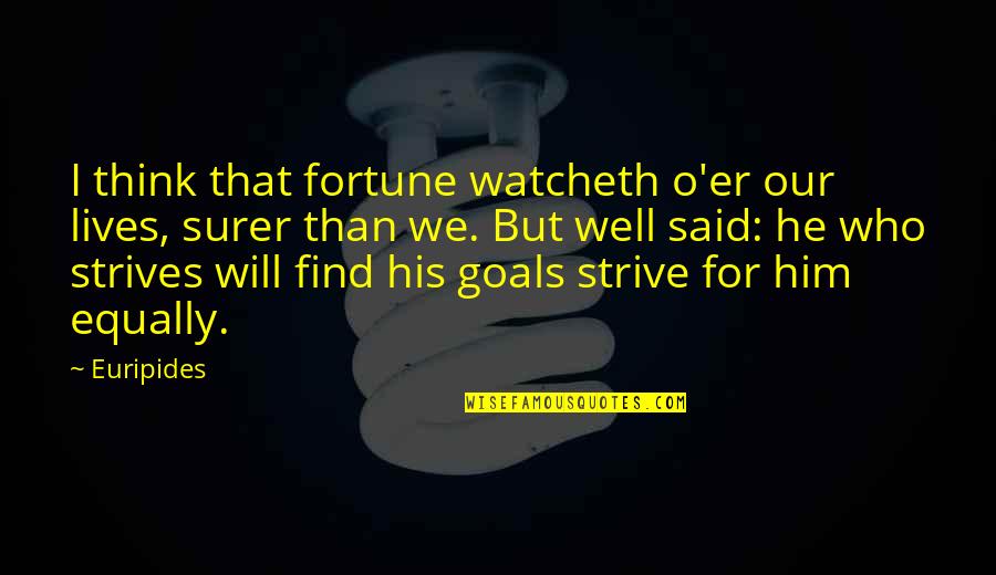 Being Neglected By The One You Love Quotes By Euripides: I think that fortune watcheth o'er our lives,