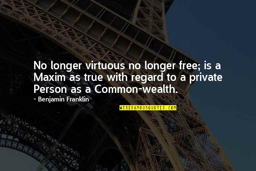 Being Neglected Quotes By Benjamin Franklin: No longer virtuous no longer free; is a