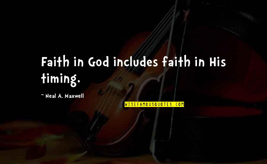 Being Nerdy Quotes By Neal A. Maxwell: Faith in God includes faith in His timing.