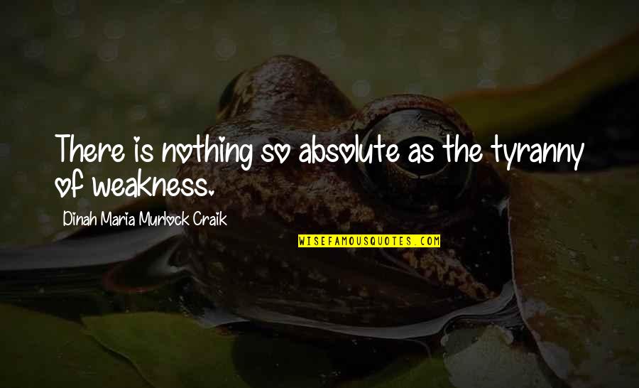 Being Nervous Around A Guy Quotes By Dinah Maria Murlock Craik: There is nothing so absolute as the tyranny