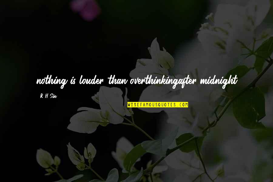 Being Nervous Around A Guy Quotes By R H Sin: nothing is louder than overthinkingafter midnight