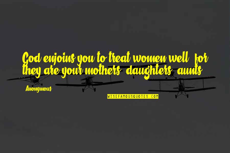 Being Nervous For The Future Quotes By Anonymous: God enjoins you to treat women well, for
