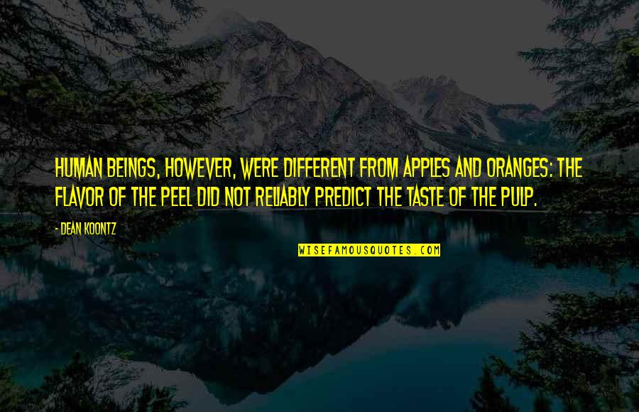 Being Nervous In Sports Quotes By Dean Koontz: Human beings, however, were different from apples and Being Nervous In Sports Quotes By Dean Koontz: Human beings, however, were different from apples and