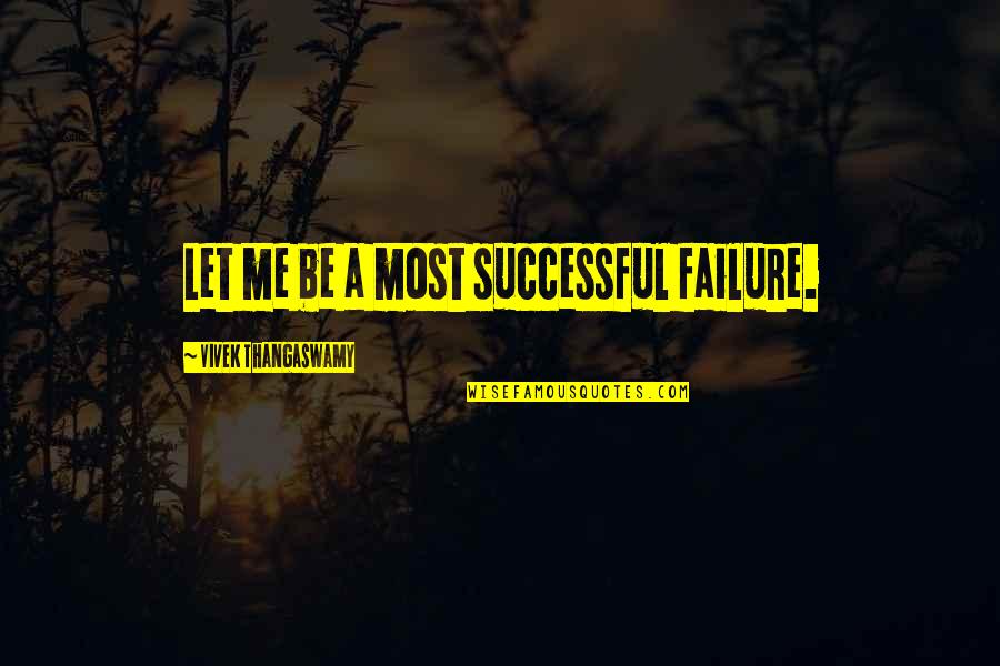 Being Nervous In Sports Quotes By Vivek Thangaswamy: Let me be a most successful failure.