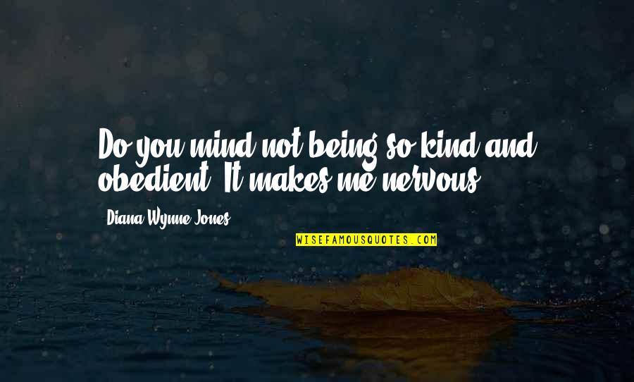 Being Nervous Quotes By Diana Wynne Jones: Do you mind not being so kind and