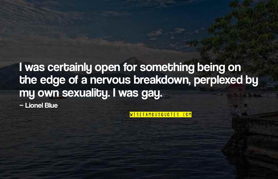 Being Nervous Quotes By Lionel Blue: I was certainly open for something being on