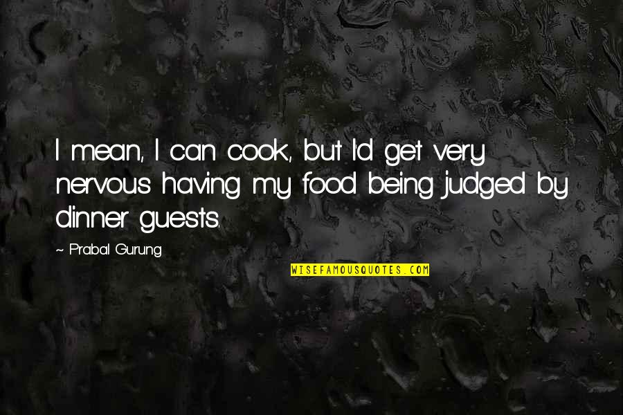 Being Nervous Quotes By Prabal Gurung: I mean, I can cook, but I'd get