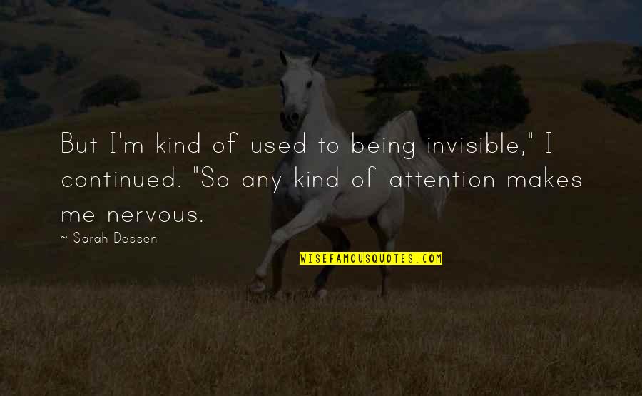 Being Nervous Quotes By Sarah Dessen: But I'm kind of used to being invisible,"