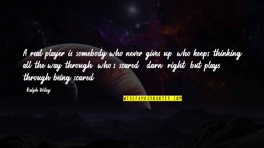 Being Never Giving Up Quotes By Ralph Wiley: A real player is somebody who never gives