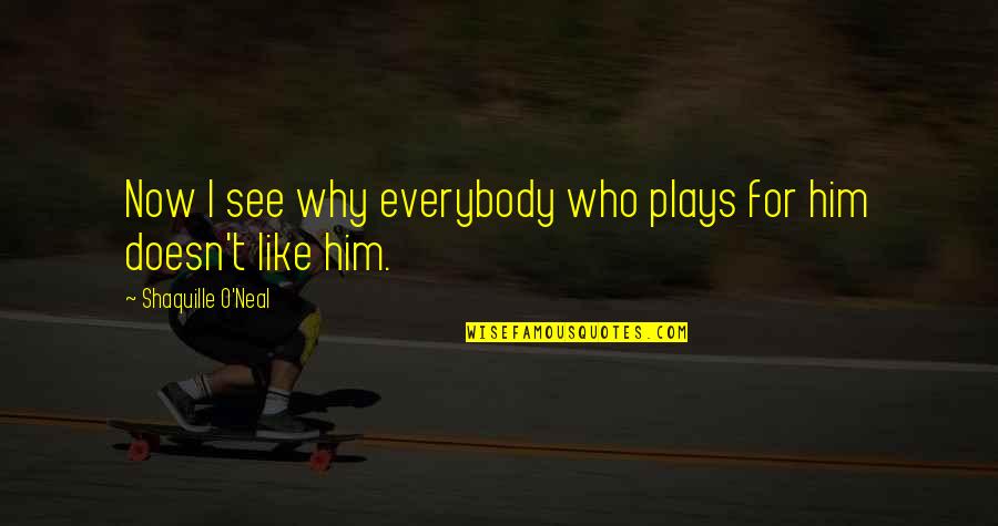 Being Never Giving Up Quotes By Shaquille O'Neal: Now I see why everybody who plays for