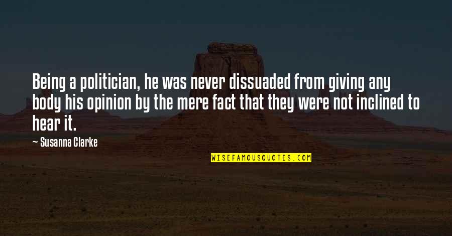 Being Never Giving Up Quotes By Susanna Clarke: Being a politician, he was never dissuaded from