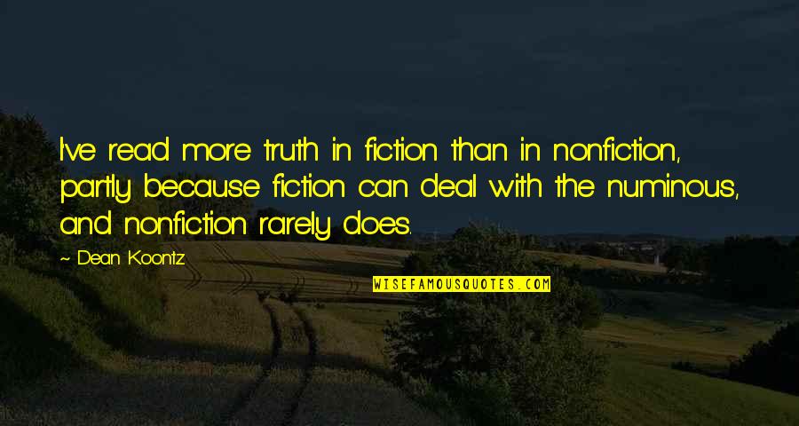 Being Never Satisfied Quotes By Dean Koontz: I've read more truth in fiction than in