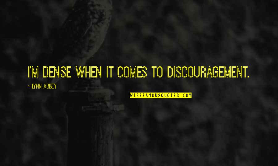 Being Never Satisfied Quotes By Lynn Abbey: I'm dense when it comes to discouragement.