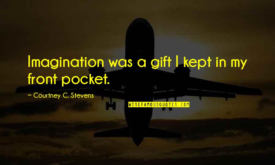 Being Nice And Sweet Quotes By Courtney C. Stevens: Imagination was a gift I kept in my