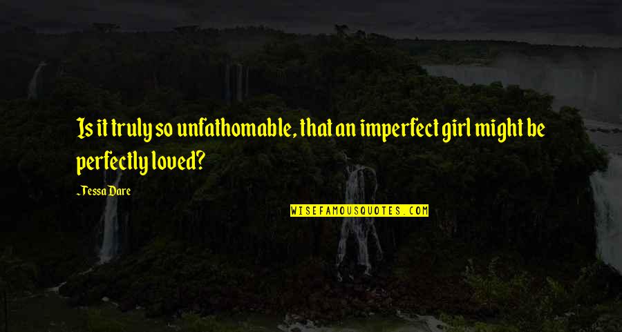 Being Nice And Sweet Quotes By Tessa Dare: Is it truly so unfathomable, that an imperfect