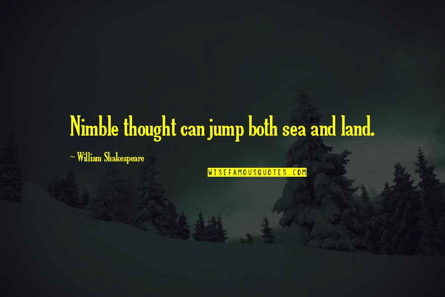 Being Nice And Sweet Quotes By William Shakespeare: Nimble thought can jump both sea and land.