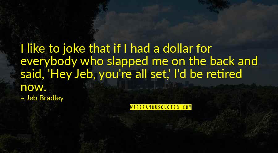 Being Nice In Business Quotes By Jeb Bradley: I like to joke that if I had